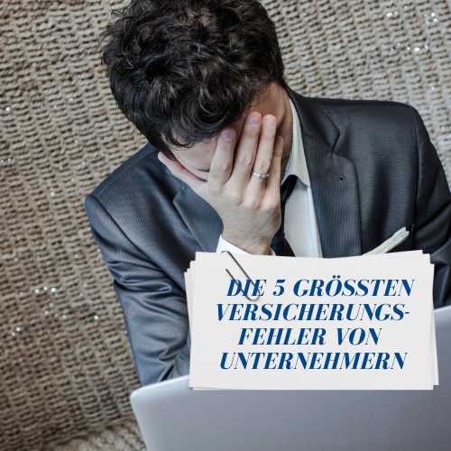 5 Versicherungsfehler von Unternehmern